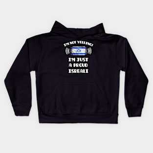 I'm Not Yelling I'm A Proud Isreali - Gift for Isreali With Roots From Israel Kids Hoodie